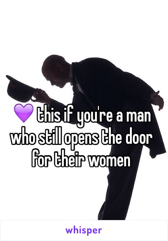 💜 this if you're a man who still opens the door for their women