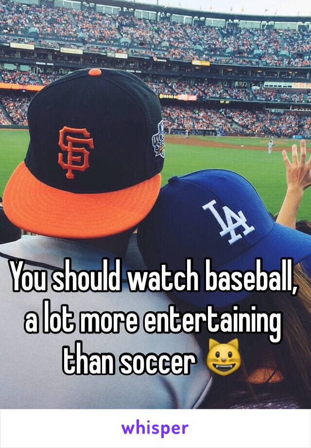 You should watch baseball, a lot more entertaining than soccer 😺 