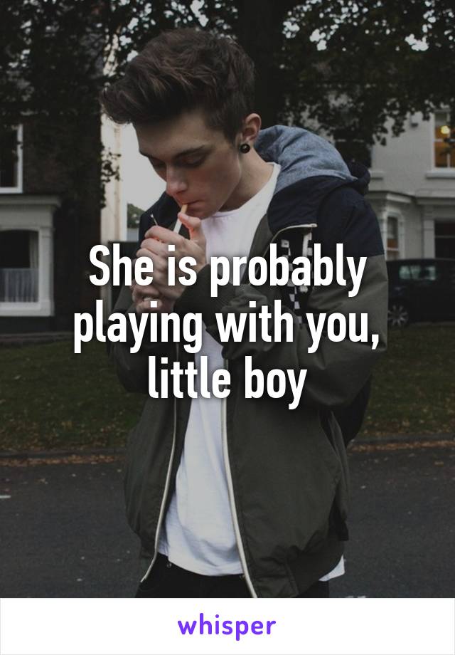 She is probably playing with you, little boy