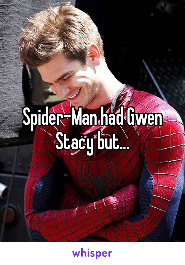 Spider-Man had Gwen Stacy but... 