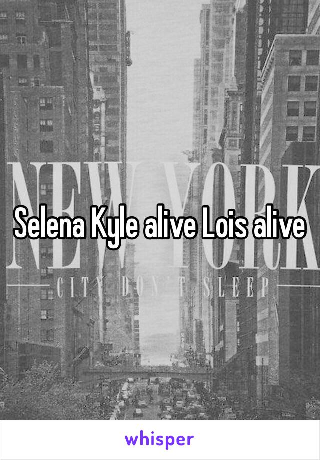 Selena Kyle alive Lois alive 