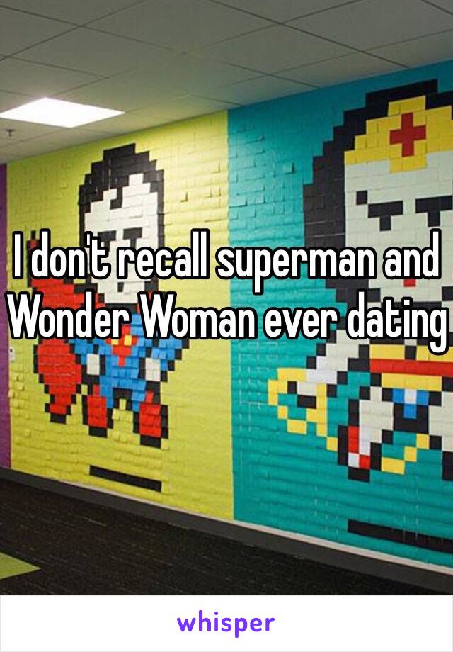 I don't recall superman and Wonder Woman ever dating