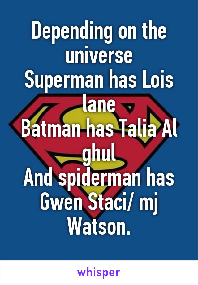 Depending on the universe
Superman has Lois lane
Batman has Talia Al ghul
And spiderman has Gwen Staci/ mj Watson.
