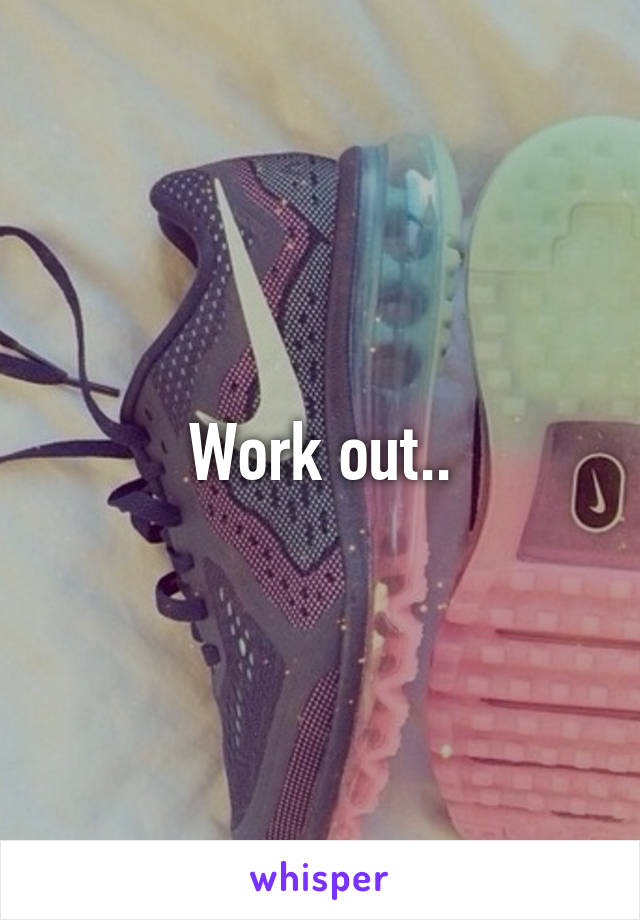 Work out..