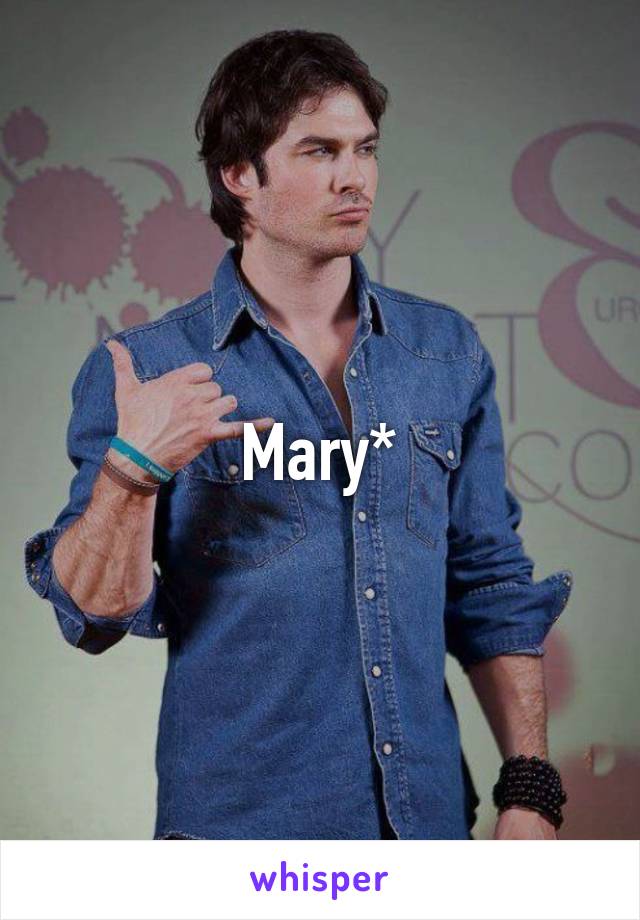 Mary*