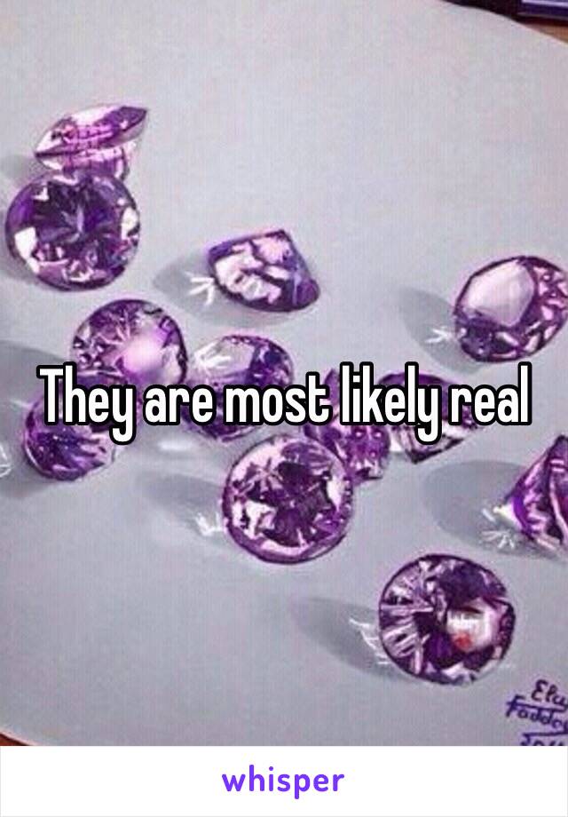 They are most likely real