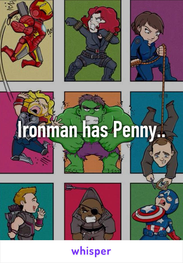 Ironman has Penny..