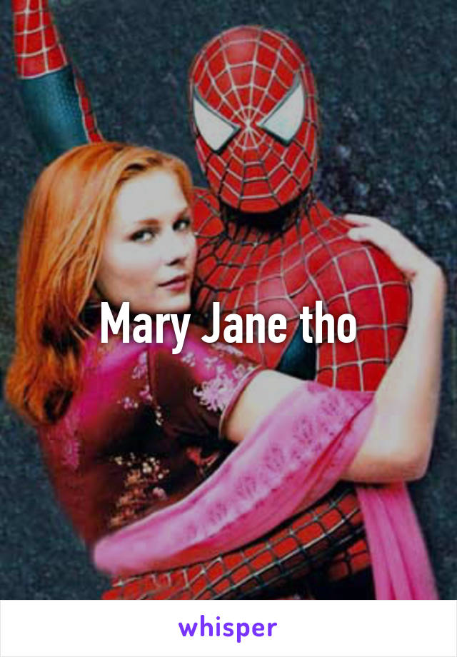 Mary Jane tho