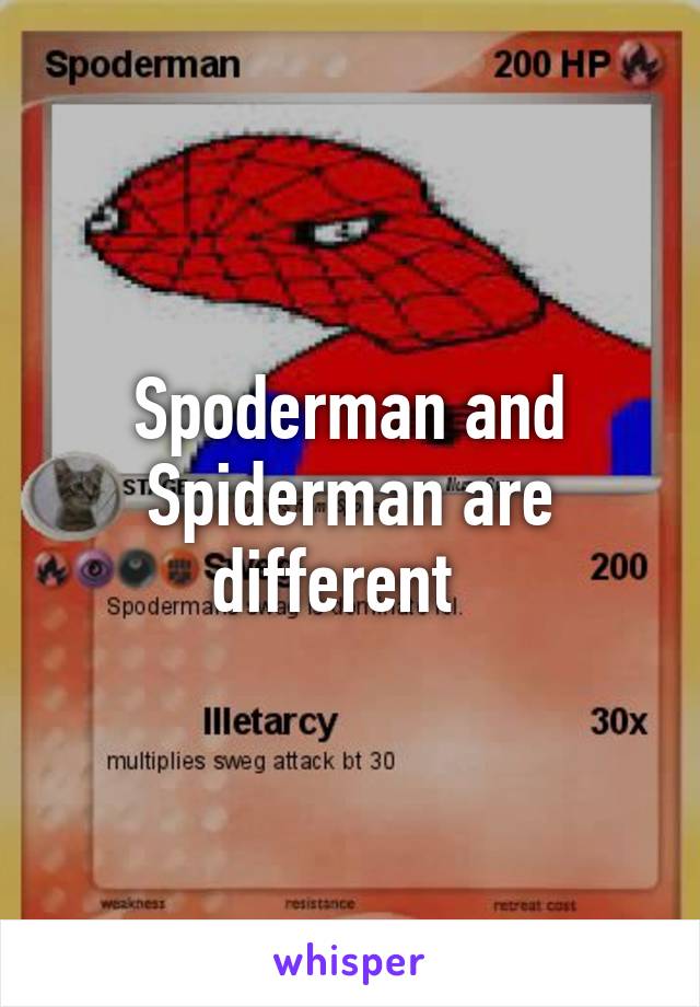 Spoderman and Spiderman are different  