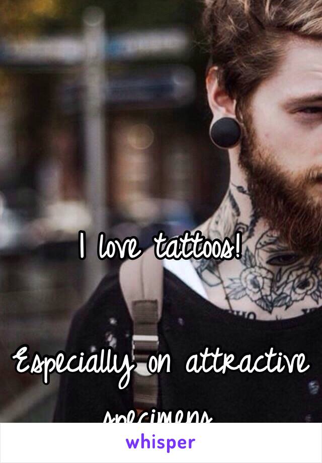 I love tattoos!

Especially on attractive specimens.