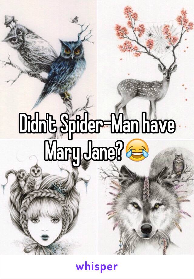 Didn't Spider-Man have Mary Jane?😂