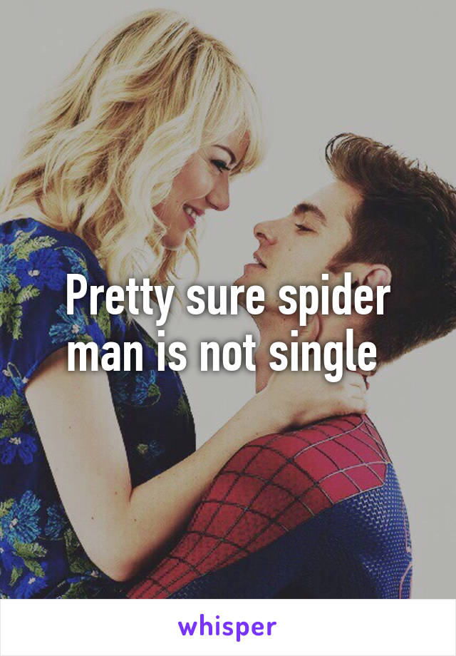 Pretty sure spider man is not single 