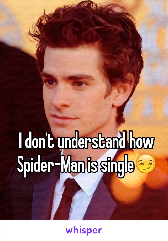 I don't understand how Spider-Man is single😏