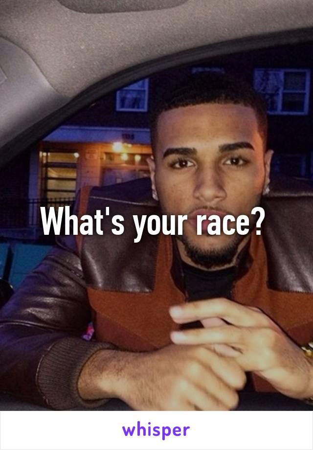 What's your race? 