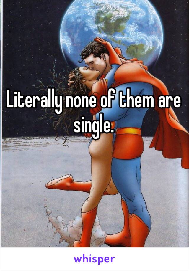 Literally none of them are single. 