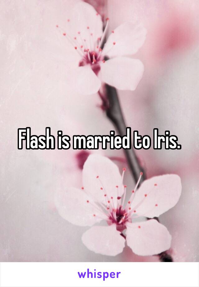 Flash is married to Iris. 