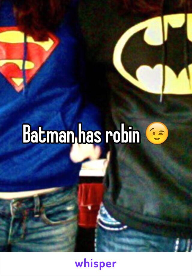 Batman has robin 😉