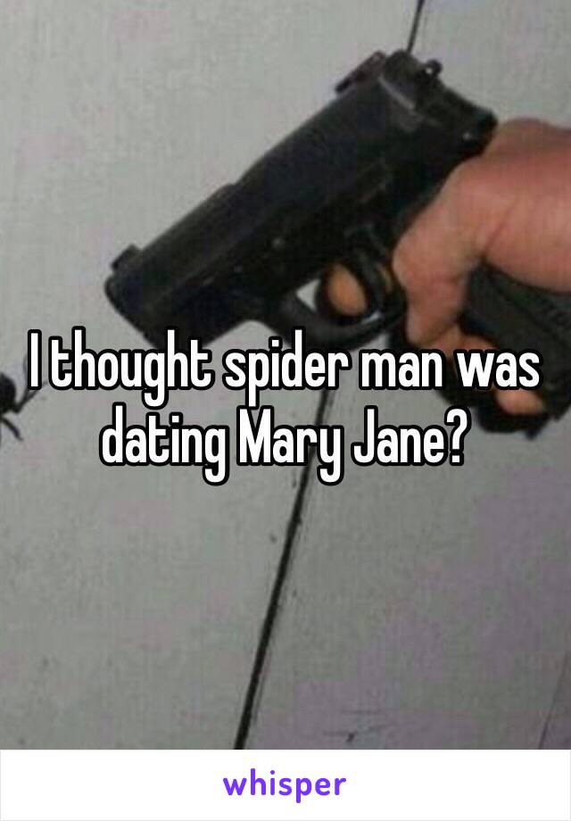 I thought spider man was dating Mary Jane?