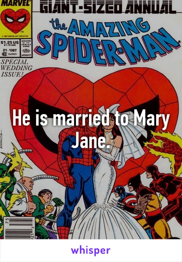 He is married to Mary Jane.