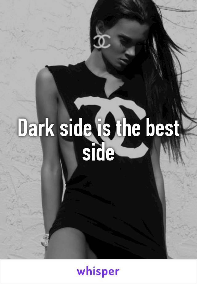 Dark side is the best side