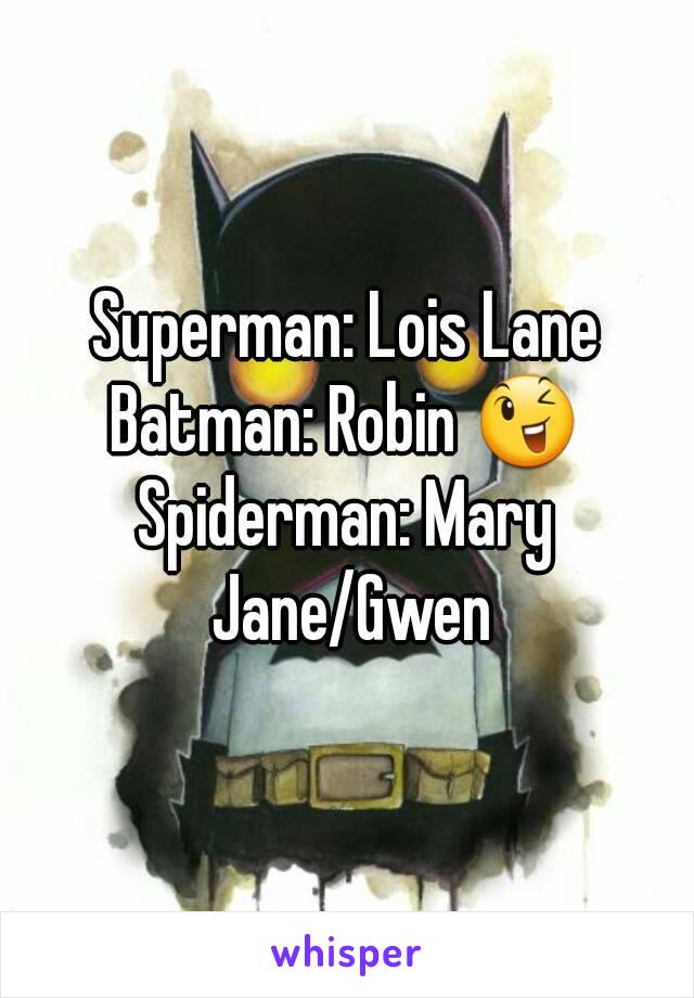 Superman: Lois Lane
Batman: Robin 😉
Spiderman: Mary Jane/Gwen