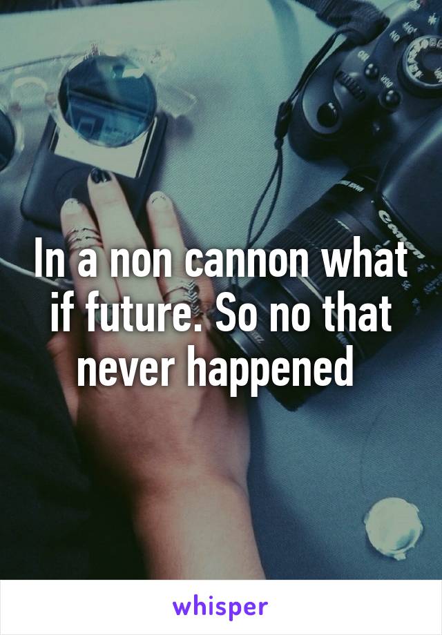 In a non cannon what if future. So no that never happened 