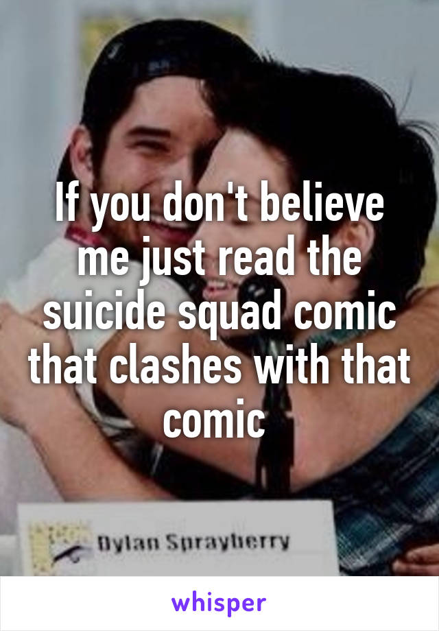 If you don't believe me just read the suicide squad comic that clashes with that comic 