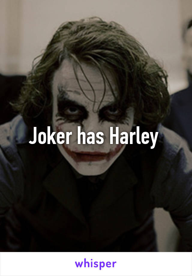 Joker has Harley 