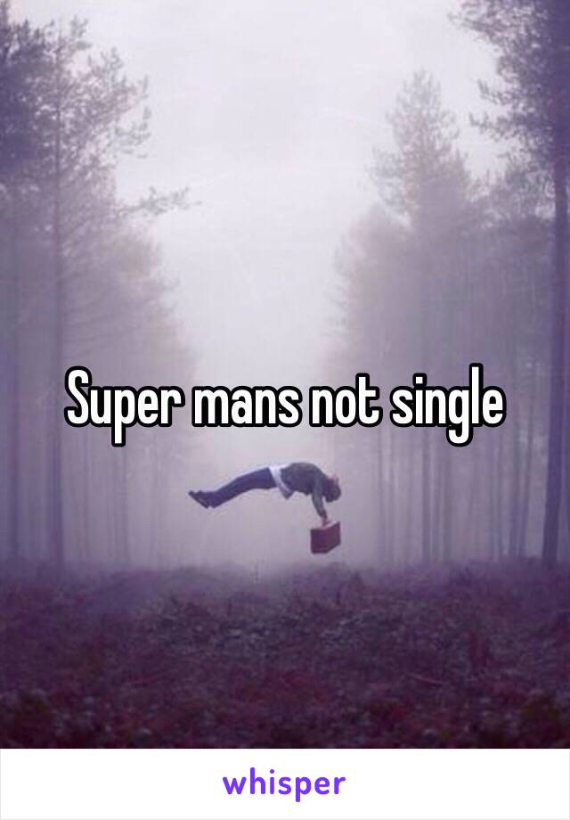 Super mans not single