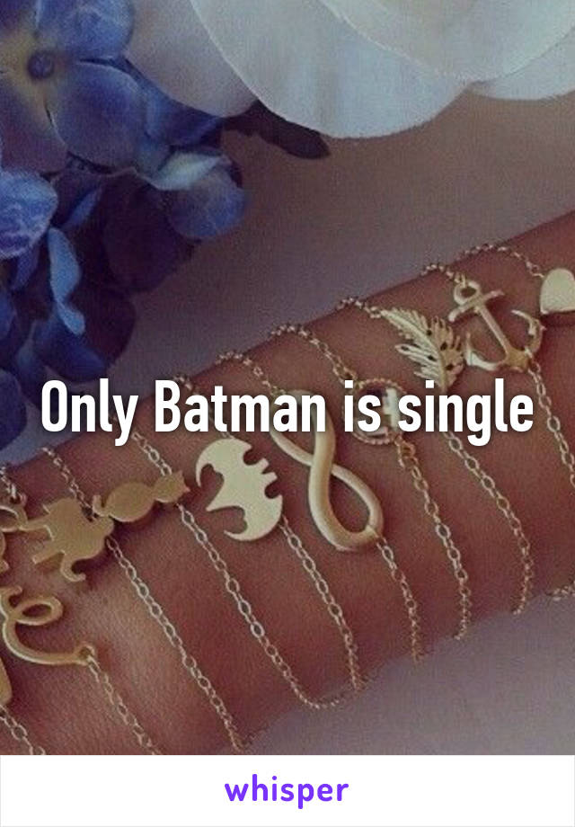 Only Batman is single