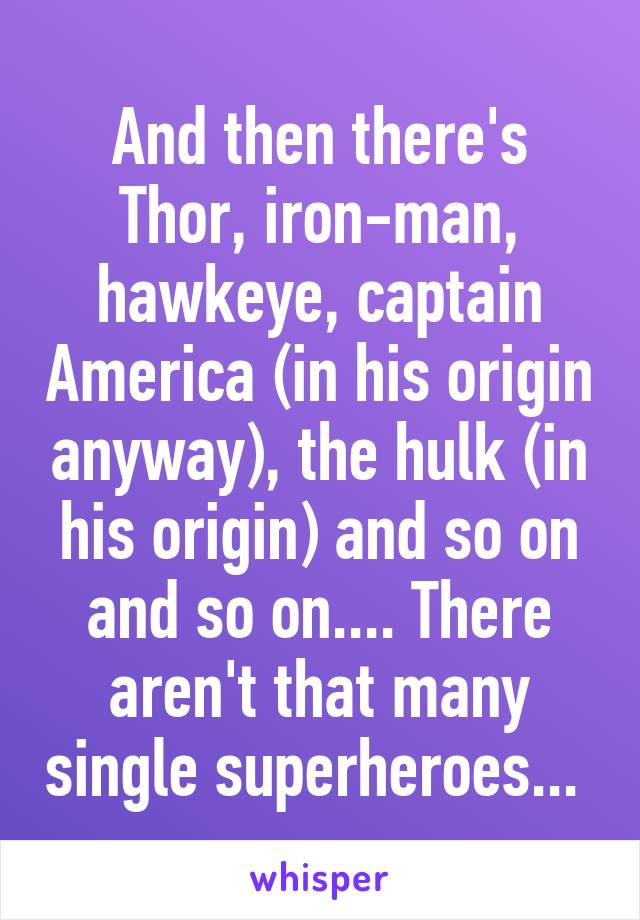 And then there's Thor, iron-man, hawkeye, captain America (in his origin anyway), the hulk (in his origin) and so on and so on.... There aren't that many single superheroes... 