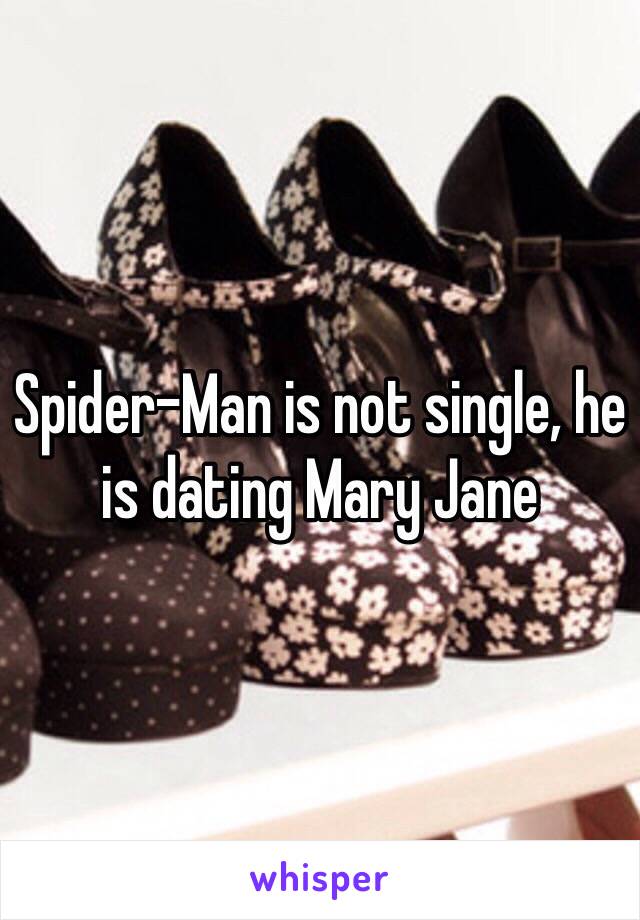 Spider-Man is not single, he is dating Mary Jane