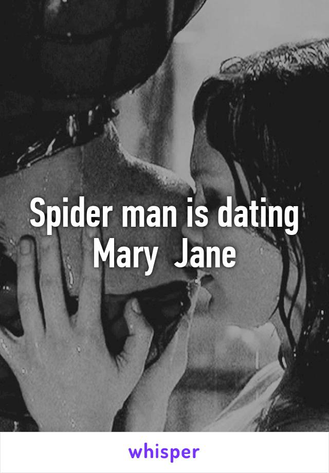 Spider man is dating Mary  Jane