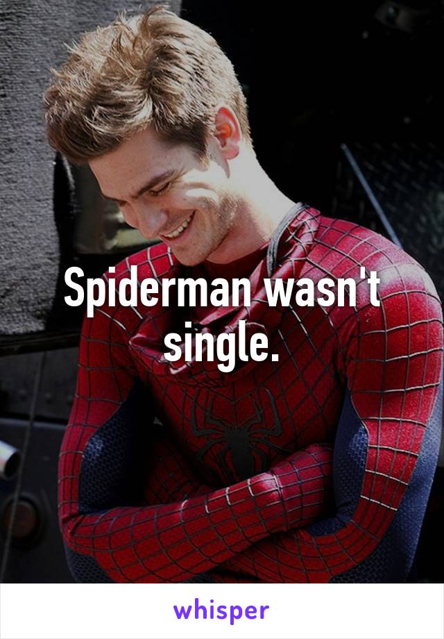 Spiderman wasn't single.