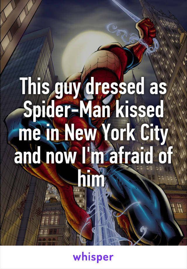 This guy dressed as Spider-Man kissed me in New York City and now I'm afraid of him 