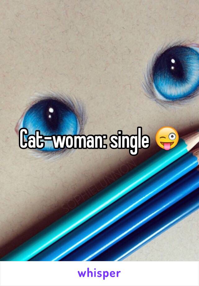 Cat-woman: single 😜