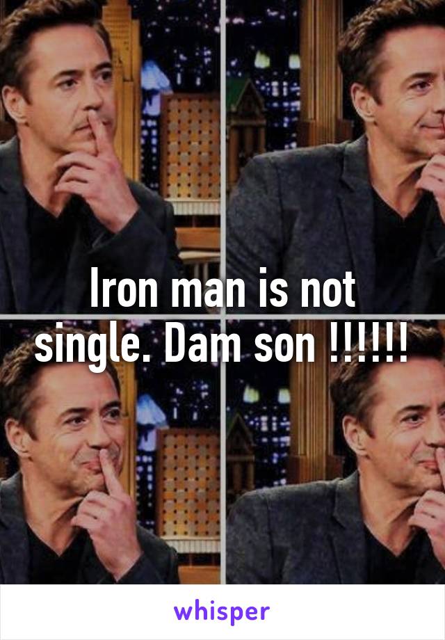 Iron man is not single. Dam son !!!!!!