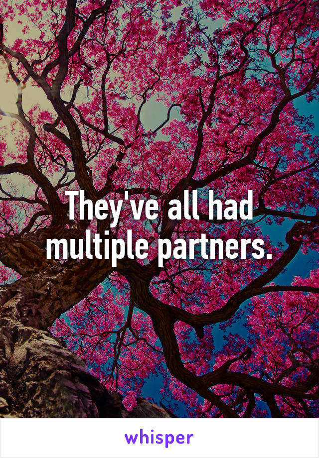 They've all had multiple partners.