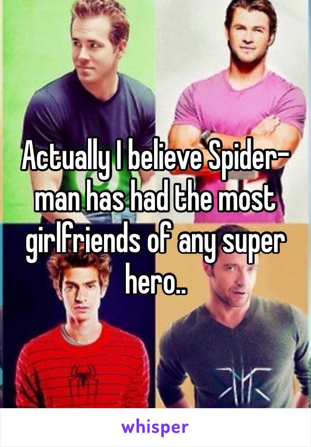 Actually I believe Spider-man has had the most girlfriends of any super hero..