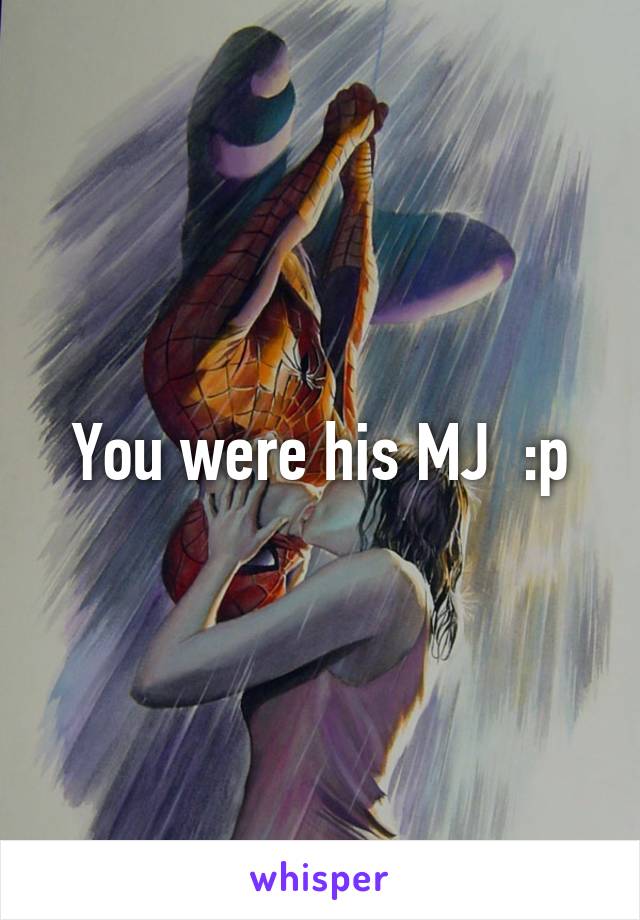 You were his MJ  :p