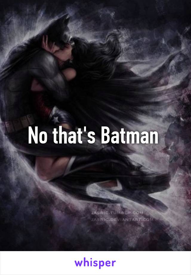 No that's Batman 