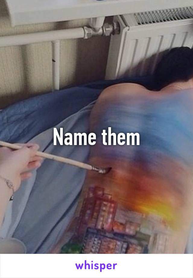 Name them