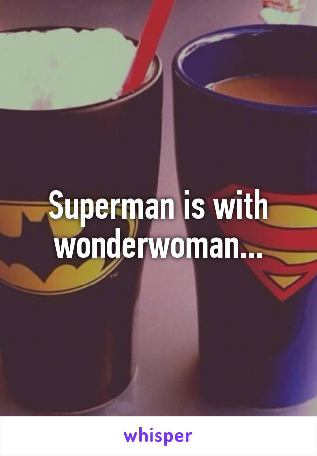 Superman is with wonderwoman...