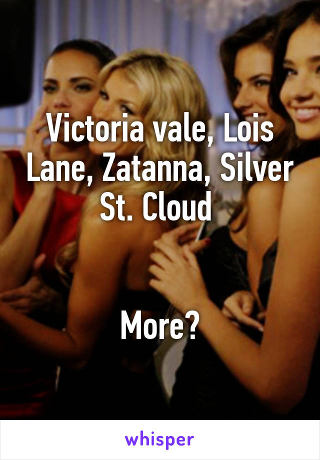 Victoria vale, Lois Lane, Zatanna, Silver St. Cloud 


More?