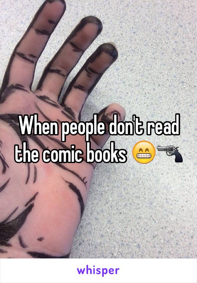 When people don't read the comic books 😁🔫