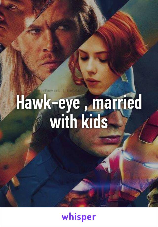 Hawk-eye , married with kids