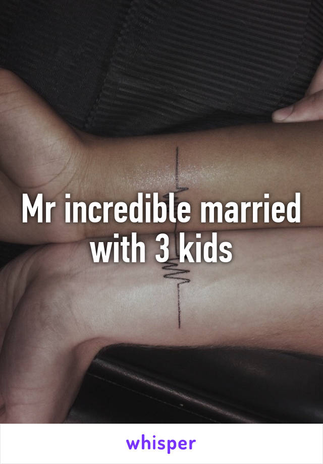 Mr incredible married with 3 kids