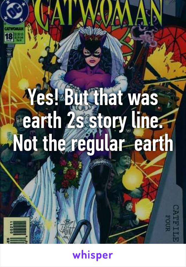 Yes! But that was earth 2s story line. Not the regular  earth 