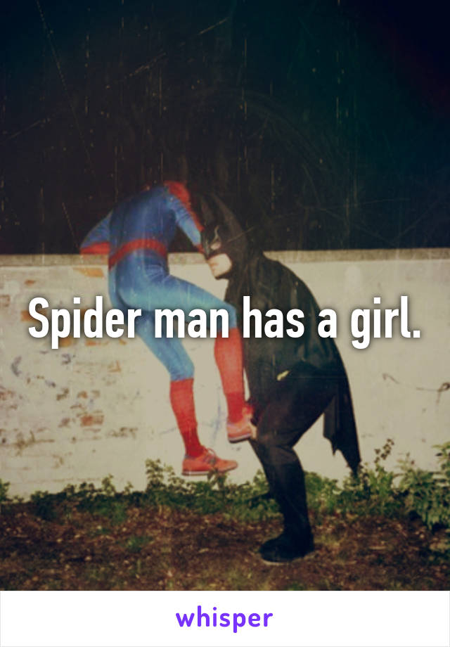 Spider man has a girl.