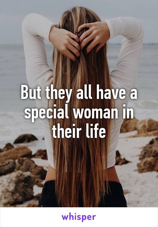 But they all have a special woman in their life